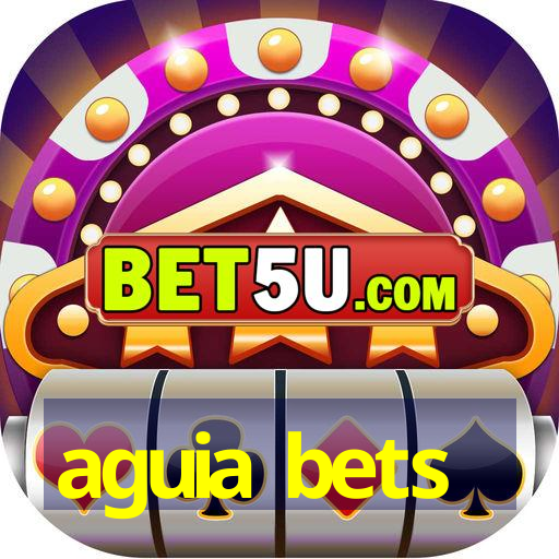 aguia bets